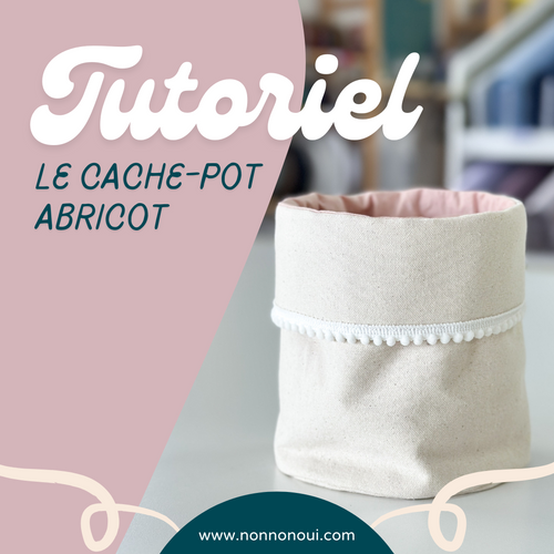 Tutoriel de Couture : Le Cache-pot ABRICOT