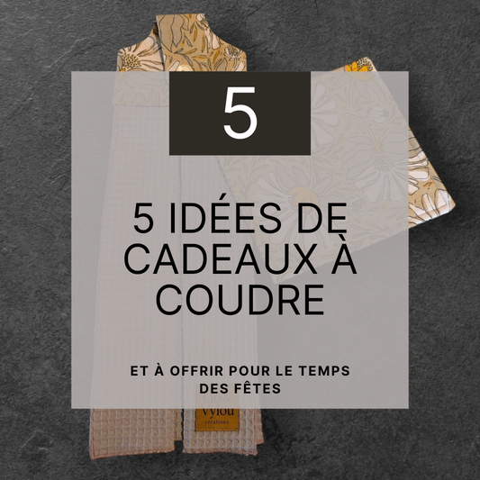 5 idées de cadeaux faits main à coudre pour le temps des Fêtes